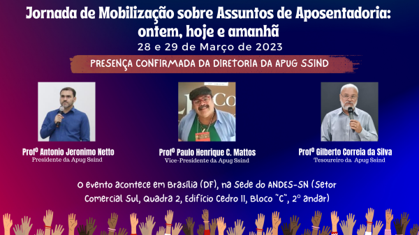 DIRETORIA DA APUG PARTICIPA DA JORNADA DE MOBILIZAÇÃO SOBRE APOSENTADORIA QUE OCORRERÁ NOS DIAS 28 E 29 DE MARÇO EM BRASÍLIA (DF)