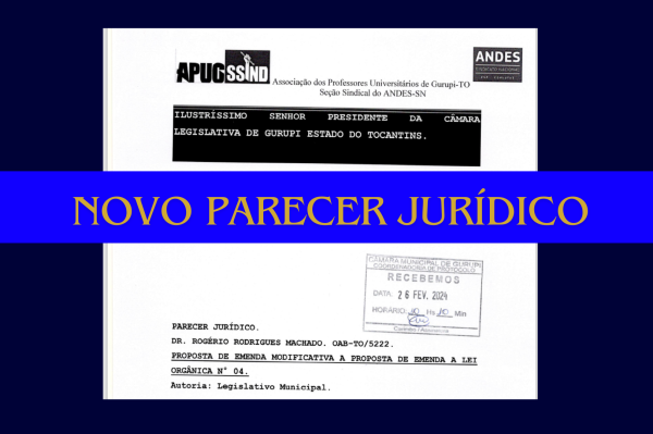 APUG PROTOCOLA NOVO PARECER JURÍDICO NA CÂMARA BASEADO NA PROPOSTA DE EMENDA MODIFICATIVA A A LEI ORGÂNICA Nº04